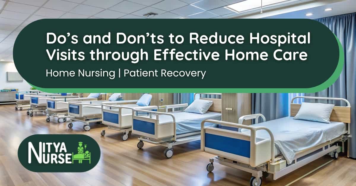 Do’s and Don’ts to Reduce Hospital Visits through Effective Home Care