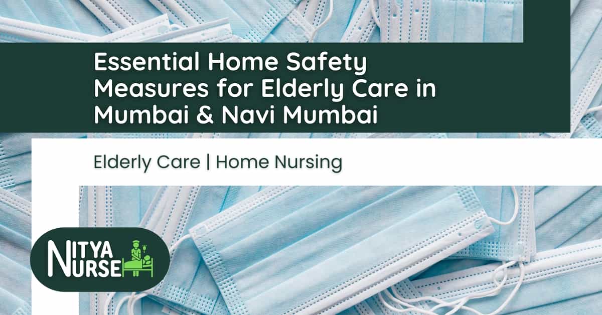Essential Home Safety Measures for Elderly Care in Mumbai & Navi Mumbai
