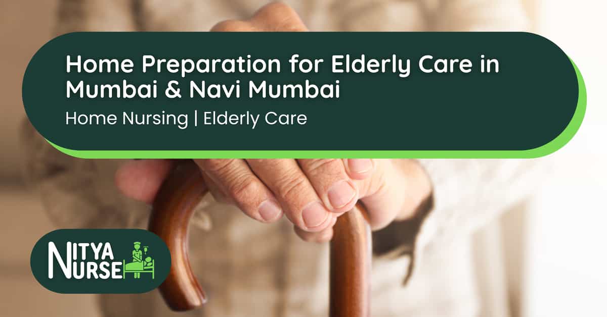 Home Preparation for Elderly Care in Mumbai & Navi Mumbai