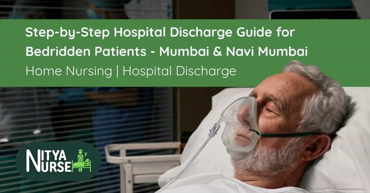 Step-by-Step Hospital Discharge Guide for Bedridden Patients – Mumbai & Navi Mumbai