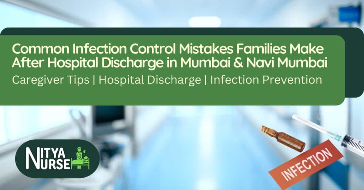 Common Infection Control Mistakes Families Make After Hospital Discharge in Navi Mumbai