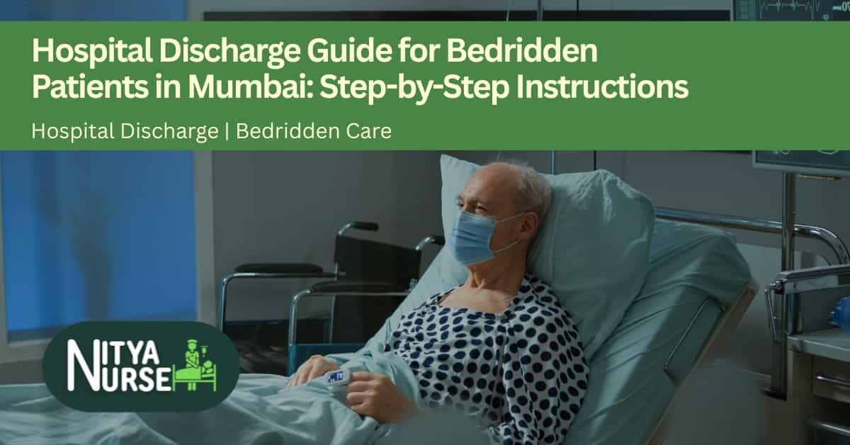 Hospital Discharge Guide for Bedridden Patients in Mumbai: Step-by-Step Instructions
