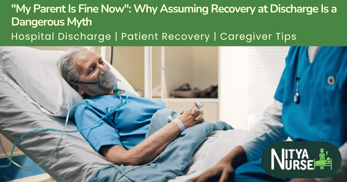 “My Parent Is Fine Now”: Why Assuming Recovery at Discharge Is a Dangerous Myth